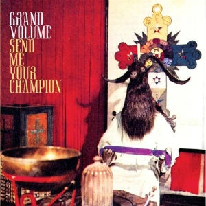 GRAND VOLUME / SEND ME YOUR CHAMPION