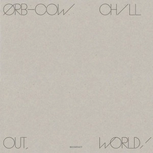 ORB / ジ・オーブ / COW/CHILL OUT,WORLD!