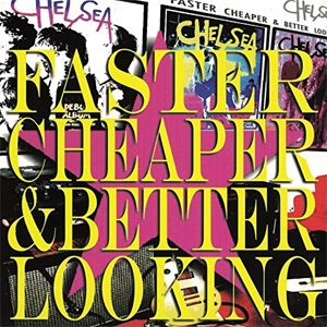 CHELSEA / チェルシー / FASTER CHEAPER AND BETTER LOOKING (2LP)