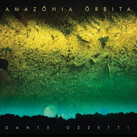 DANTE OZZETTI / ダンチ・オゼッチ / AMAZONIA ORBITA