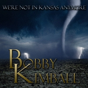 BOBBY KIMBALL / ボビー・キンボール / ウィ・アー・ノット・イン・カンザス・エニーモア / WE'RE NOT IN KANSAS ANYMORE