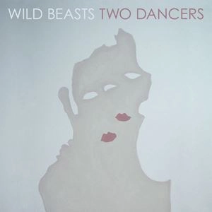 WILD BEASTS / ワイルド・ビースツ / TWO DANCERS