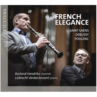 ROELAND HENDRIKX / ルーラント・ヘンドリックス / FRENCH ELEGANCE-CLARINET WORKS BY S-SAENS,DEBUSSY&POULENC