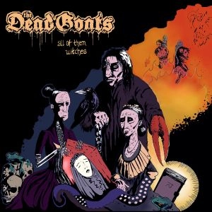 DEAD GOATS / ALL OF THEM WITCHES