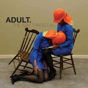 ADULT. / アダルト. / THE WAY THINGS FALL