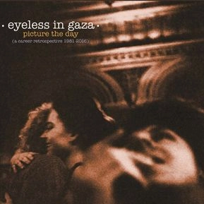 EYELESS IN GAZA / アイレス・イン・ギャザ / PICTURE THE DAY：A CAREER RETROSPECTIVE 1981-2016 / PICTURE THE DAY:A CAREER RETROSPECTIVE 1981-2016