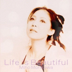 MIHO MORIKAWA / 森川美穂 / ライフ・イズ・ビューティフル