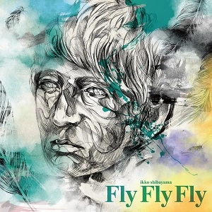 Ikko Shibayama / 柴山一幸 / Fly Fly Fly