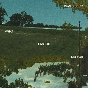 RYAN QUIGLEY / ライアン・キグレイ / What Doesn't Kill You