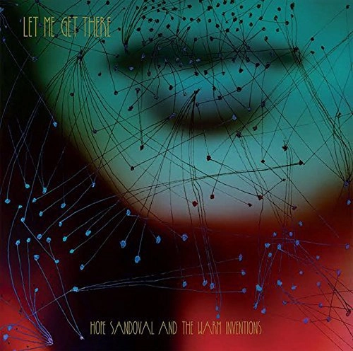 HOPE SANDOVAL & THE WARM INVENTIONS / ホープ・サンドヴァル・アンド・ザ・ウォーム・インベンションズ / LET ME GET THERE B/W THAT SPIDER [10'']
