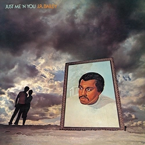 J.R. BAILEY / J.R.ベイリー / ジャスト･ミー･アンド･ユー / JUST ME 'N YOU