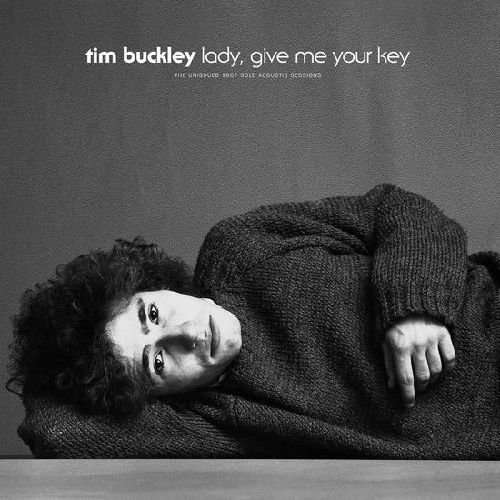 TIM BUCKLEY / ティム・バックリー / LADY, GIVE ME YOUR KEY: THE UNISSUED 1967 SOLO ACOUSTIC SESSIONS