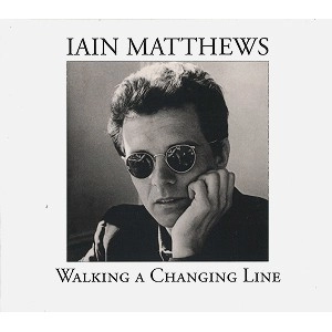 IAN MATTHEWS / イアン・マシューズ / WALKING THE CHANGING LINE