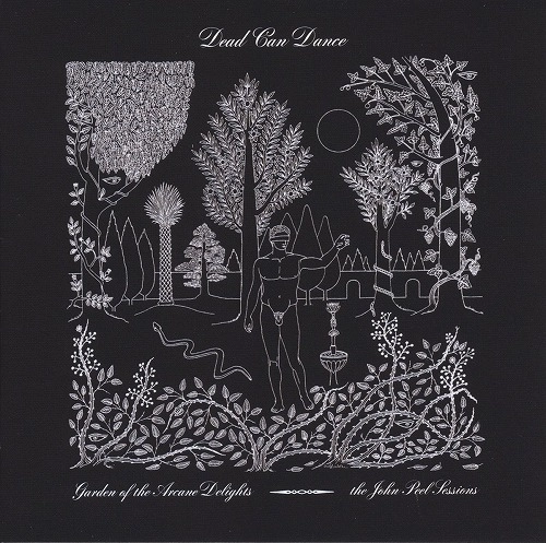 DEAD CAN DANCE / デッド・カン・ダンス / GARDEN OF THE ARCANE DELIGHTS & PEEL SESSIONS