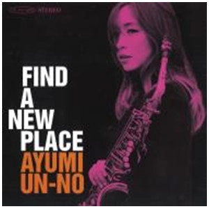 AYUMI UNNO / 海野あゆみ / ファインド･ア･ニュー･プレイス / FIND A NEW PLACE
