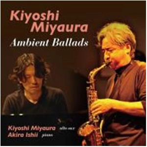 KIYOSHI MIYAURA / 宮浦清 / アンビエント・バラッズ / Ambient Ballads 