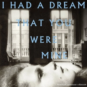 HAMILTON LEITHAUSER / ハミルトン・リーサウザー / アイ・ハッド・ア・ドリーム・ザット・ユー・ワー・マイン / I HAD A DREAM THAT YOU WERE MINE