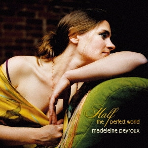 MADELEINE PEYROUX / マデリン・ペルー / ハーフ・ザ・パーフェクト・ワールド +2 / HALF THE PERFECT WORLD
