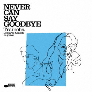 TRIJNTJE OOSTERHUIS(TRAINCHA) / トレインチャ・オーステルハイス / ネヴァー・キャン・セイ・グッバイ +1 / NEVER CAN SAY GOODBYE
