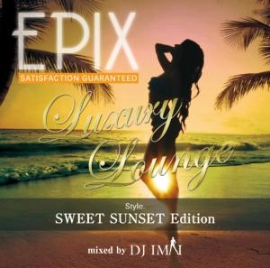DJ IMAI / Epix -Luxury Lounge Style- Sweet Sunset Edition