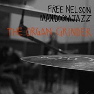 FREE NELSON MANDOOMJAZZ  / フリー・ネルソン・マンドゥームジャズ / ORGAN GRINDER (CD) / ORGAN GRINDER