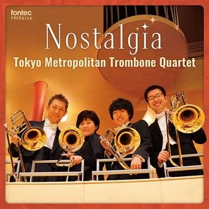 TOKYO METROPOLITAN TROMBONE QUARTET / 東京メトロポリタン・トロンボーン・クァルテット  / ノスタルジア
