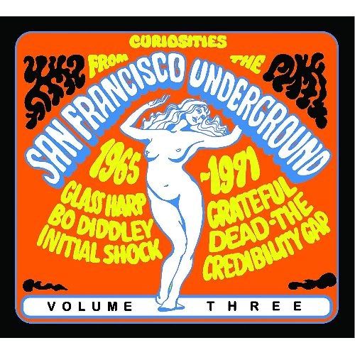 V.A. (CURIOSITIES FROM THE SAN FRANCISCO UNDERGROUND) / THE GRATEFUL DEAD, BO DIDDLEY, INITIAL SHOCK, THE GLASS HARP - CURIOSITIES FROM THE SAN FRANCISCO UNDERGROUND 1965 - 1971 (VOLUME THREE)
