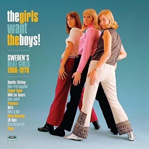 V.A. (ACE BEAT GIRLS) / THE GIRLS WANT THE BOYS! SWEDEN'S BEAT GIRLS 1966-1970