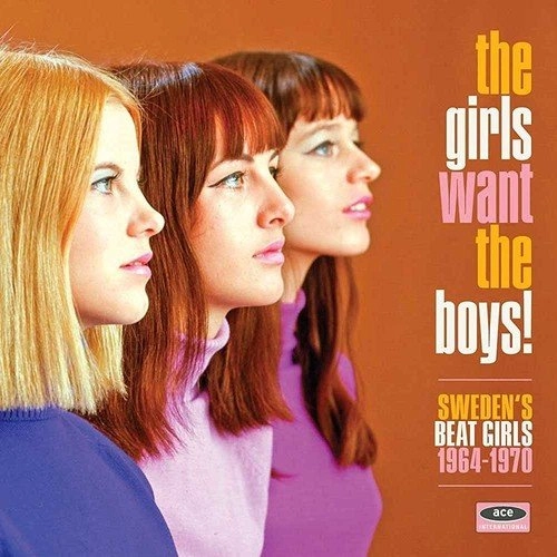 V.A. (ACE BEAT GIRLS) / THE GIRLS WANT THE BOYS! SWEDEN'S BEAT GIRLS 1964-1970