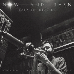 TIZIANO BIANCHI / ティツィアーノ・ビアンキ / ナウ・アンド・ゼン / NOW AND THEN