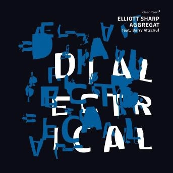 ELLIOTT SHARP / エリオット・シャープ / DIALECTRICAL