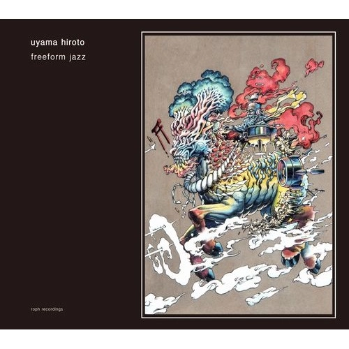 Uyama Hiroto / 宇山寛人 / FREEFORM JAZZ