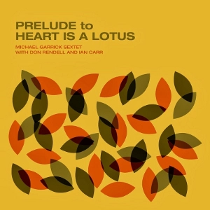 MICHAEL GARRICK / マイケル・ギャリック / PRELUDE TO HEART IS A LOTUS
