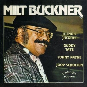 MILT BUCKNER / ミルト・バックナー / ウィズ･イリノイ･ジャケー＆バディ･テイト / WITH ILLINOIS JACQUET AND BUDDY TATE
