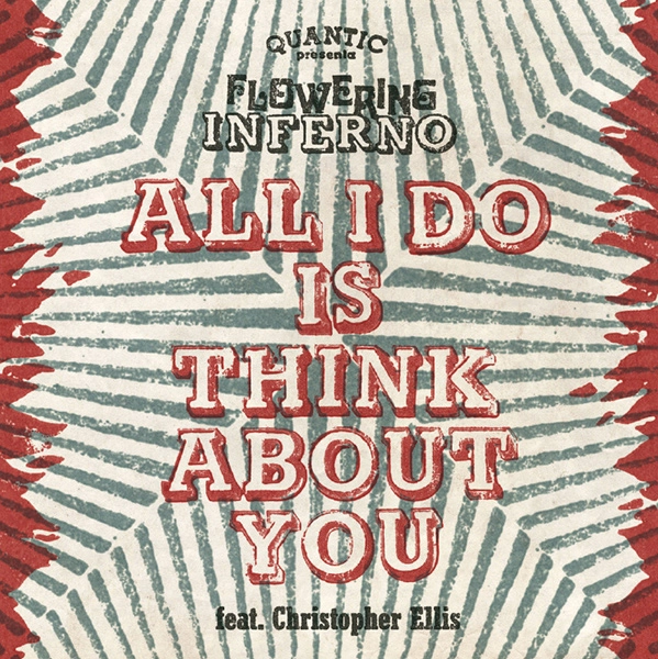 QUANTIC PRESENTA FLOWERING INFERNO / クアンティック・プレセンタ・フローワリング・インフェルノ / オール・アイ・ドゥー・イズ・シンク・アバウト・ユー / オール・アイ・ドゥー・イズ・シンク・アバウト・ユー (FAR EAST DUB) / ALL I DO IS THINK ABOUT YOU / ALL I DO IS THINK ABOUT YOU(FAR EAST DUB)