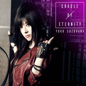 YUKO SUZUHANA / 鈴華ゆう子 / CRADLE OF ETERNITY