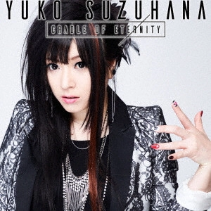 YUKO SUZUHANA / 鈴華ゆう子 / CRADLE OF ETERNITY