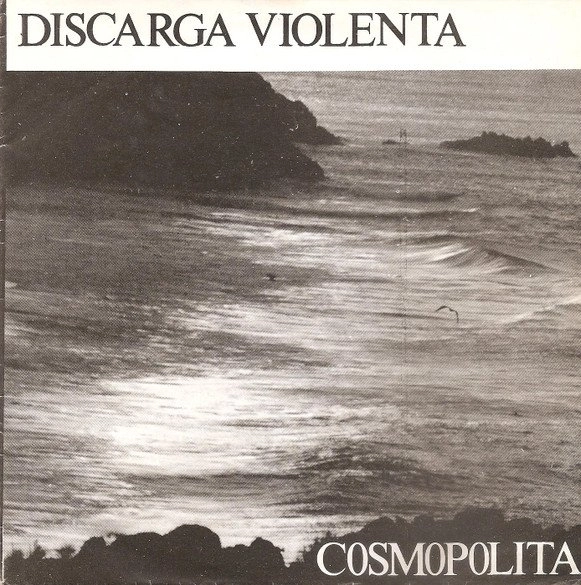 DISCARGA VIOLENTA / COSMOPOLITA