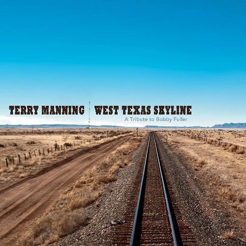TERRY MANNING / テリー・マニング / WEST TEXAS SKYLINE：A TRIBUTE TO BOBBY FULLER