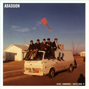 ABADDON / BLUES TOMORROW B/W GOTTA HAVE IT (7")