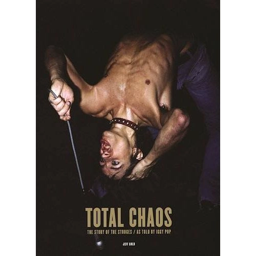 IGGY POP / STOOGES (IGGY & THE STOOGES) / イギー・ポップ / イギー&ザ・ストゥージズ / TOTAL CHAOS: THE STORY OF THE STOOGES AS TOLD BY IGGY POP (JEFF GOLD)