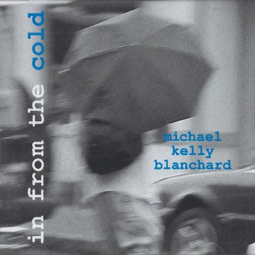 MICHAEL KELLY BLANCHARD / マイケル・ケリー・ブランチャード / IN FROM THE COLD