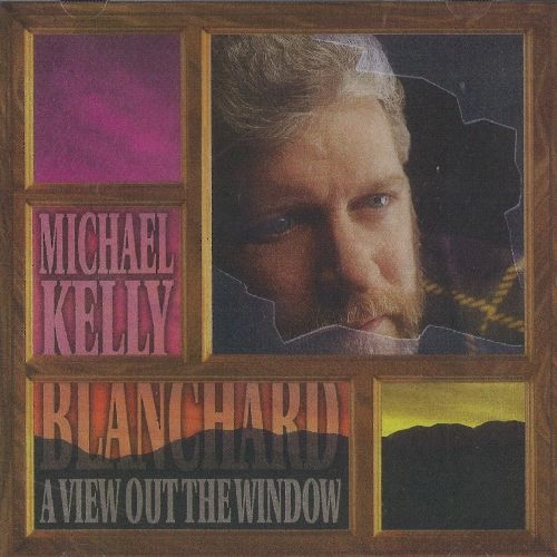 MICHAEL KELLY BLANCHARD / マイケル・ケリー・ブランチャード / A VIEW OUT THE WINDOW