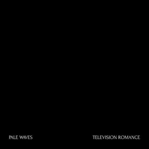PALE WAVES / ペール・ウェーヴス / TELEVISION ROMANCE / THERE'S A HONEY