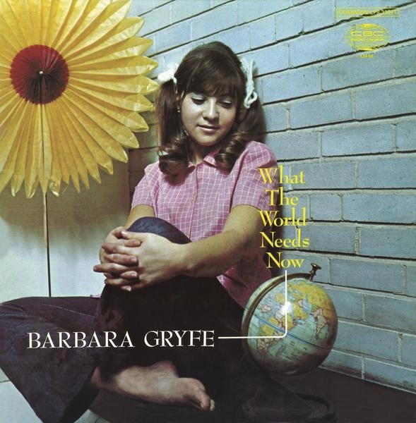 BARBARA GRYFE / WHAT THE WORLD NEEDS NOW