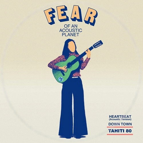 TAHITI 80 / タヒチ 80 / FEAR OF AN ACOUSTIC PLANET EP (7")