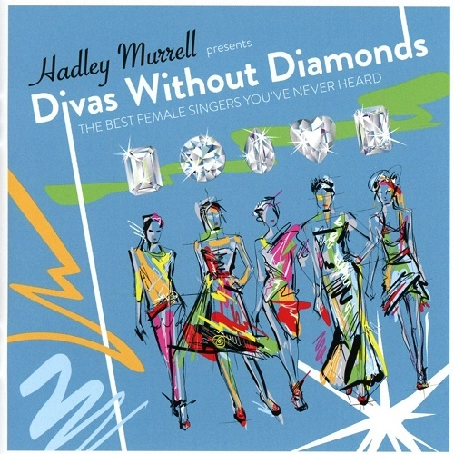 V.A. (DIVAS WITHOUT DIAMONDS) / オムニバス / ディーヴァス･ウィズアウト･ダイヤモンズ / DIVAS WITHOUT DIAMONDS: THE BEST FEMALE SINGERS YOU'VE NEVER HEARD!