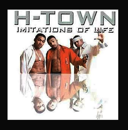 H-TOWN / IMITATIONS OF LIFE
