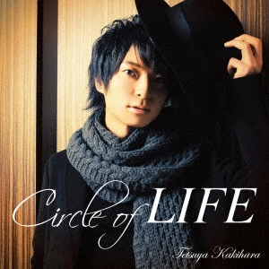 TETSUYA KAKIHARA / 柿原徹也 / Circle of LIFE