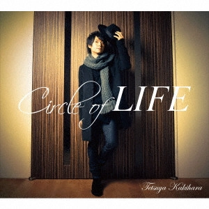 TETSUYA KAKIHARA / 柿原徹也 / Circle of LIFE